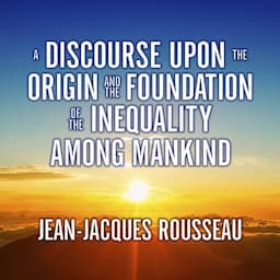 A Discourse Upon the Origin and the Foundation of the Inequality Among Mankind