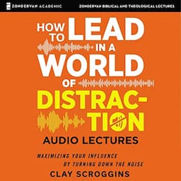 How to Lead in a World of Distraction: Audio Lectures