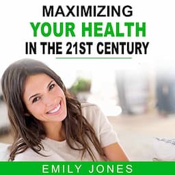 Maximizing Your Health in the 21st Century