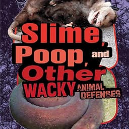 Slime, Poop, and Other Wacky Animal Defenses