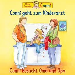 Conni geht zum Kinderarzt / Conni besucht Oma und Opa