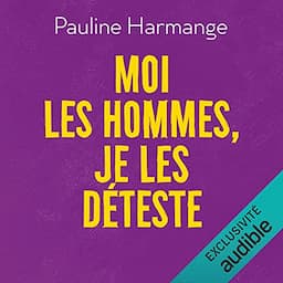 Moi les hommes je les d&eacute;teste