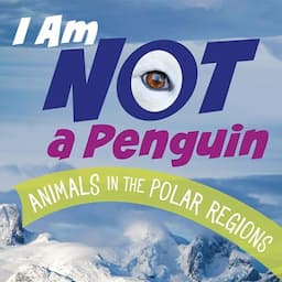 I Am Not a Penguin: Animals in the Polar Regions