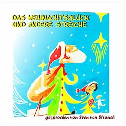 Das Weihnachtsgl&uuml;ck und andere Streiche