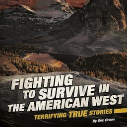 Fighting to Survive in the American West: Terrifying True Stories