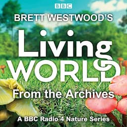 Brett Westwood&rsquo;s Living World from the Archives