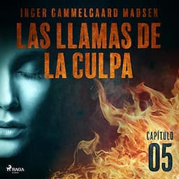 Las llamas de la culpa - Cap&iacute;tulo 5