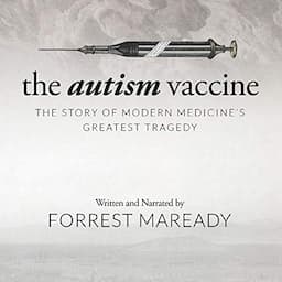 The Autism Vaccine: The Story of Modern Medicine's Greatest Tragedy