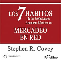 Los 7 Habitos de los Profesionales Altamente Efectivos en Mercadeo en Red [The 7 Habits of Highly Effective Professionals in Network Marketing]