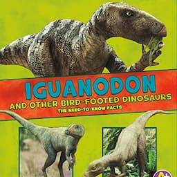 Iguanodon and Other Bird-Footed Dinosaurs