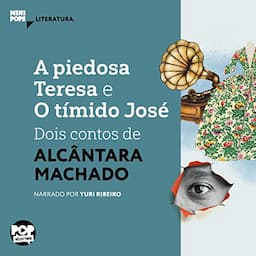 A Piedosa Teresa e o T&iacute;mido Jos&eacute; - Dois Contos de Alc&acirc;ntara Machado