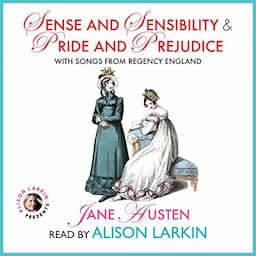 Sense and Sensibility &amp; Pride and Prejudice with Songs from Regency England