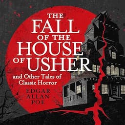 The Fall of the House of Usher and Other Classic Tales of Horror