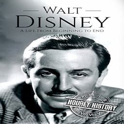 Walt Disney: A Life from Beginning to End