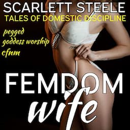 Femdom Wife - Tales of Domestic Discipline (Pegged, Goddess Worship, CFNM)