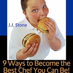 9 Ways to Become the Best Chef You Can Be!