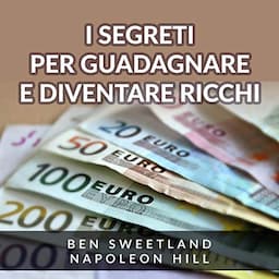 I Segreti per guadagnare e diventare ricchi