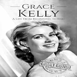 Grace Kelly: A Life from Beginning to End