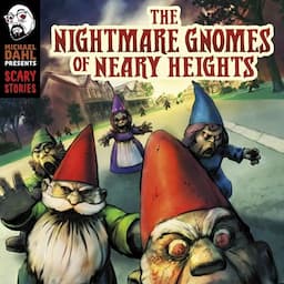 The Nightmare Gnomes of Neary Heights