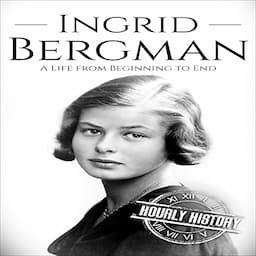 Ingrid Bergman: A Life from Beginning to End