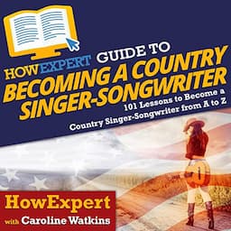 HowExpert Guide to Becoming a Country Singer-Songwriter