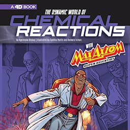 The Dynamic World of Chemical Reactions with Max Axiom, Super Scientist