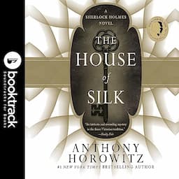 The House of Silk: A Sherlock Holmes Novel: Booktrack Edition