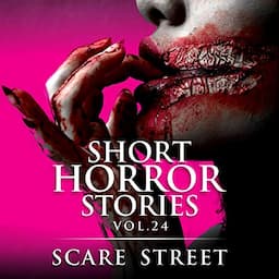 Short Horror Stories Vol. 24: Scary Ghosts, Monsters, Demons, and Hauntings