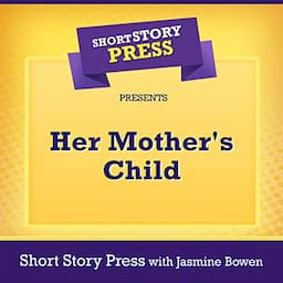 Short Story Press Presents Her Mother's Child