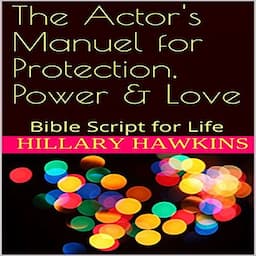 The Actor's Manual for Protection, Power &amp; Love