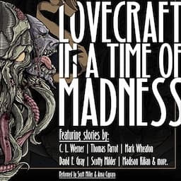 Lovecraft in a Time of Madness