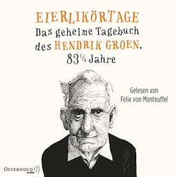 Eierlik&ouml;rtage - Das geheime Tagebuch des Hendrik Groen, 83 1/4 Jahre