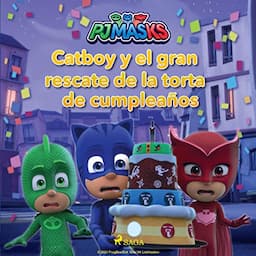 PJ Masks - H&eacute;roes en Pijamas - Catboy y el gran rescate de la torta de cumplea&ntilde;os