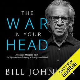 The War in Your Head: A Feature Message from The Supernatural Power of a Transformed Mind