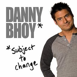 Danny Bhoy: Subject to Change