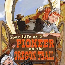 Your Life as a Pioneer on the Oregon Trail