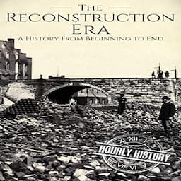 Reconstruction Era: A History from Beginning to End