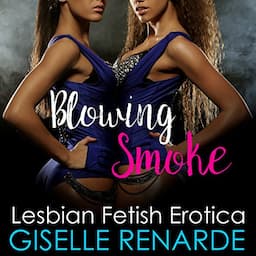 Blowing Smoke: Lesbian Fetish Erotica