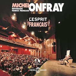 L'esprit fran&ccedil;ais. Conf&eacute;rence-D&eacute;bat. Michel Onfray r&eacute;pondant Patrick Fr&eacute;meaux