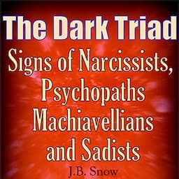 The Dark Triad: Signs of Narcissists, Psychopaths, Machiavellians, and Sadists