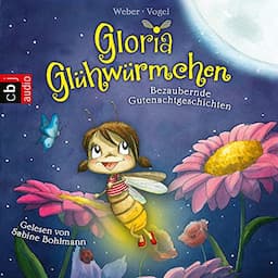 Gloria Gl&uuml;hw&uuml;rmchen - Bezaubernde Gutenachtgeschichten.