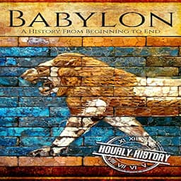 Babylon: A History from Beginning to End