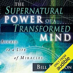 The Supernatural Power of a Transformed Mind, Expanded Edition: Access to a Life of Miracles