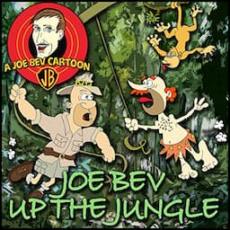 Joe Bev Up the Jungle