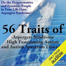 56 Traits of Aspergers Syndrome, High Functioning Autism, and Autism Spectrum Disorders