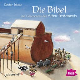 Die Bibel: Die Geschichten des Alten Testaments