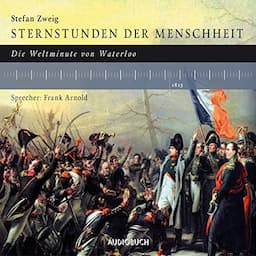 Sternstunden der Menschheit: Die Weltminute von Waterloo