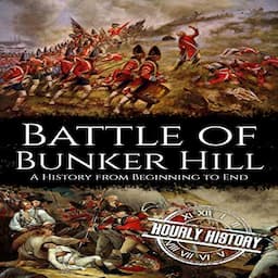 Battle of Bunker Hill (A History From Beginning to End)