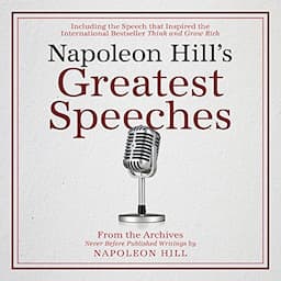 Napoleon Hill's Greatest Speeches: An Official Publication of The Napoleon Hill Foundation