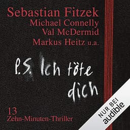 P. S. Ich t&ouml;te dich. 13 Zehn-Minuten-Thriller